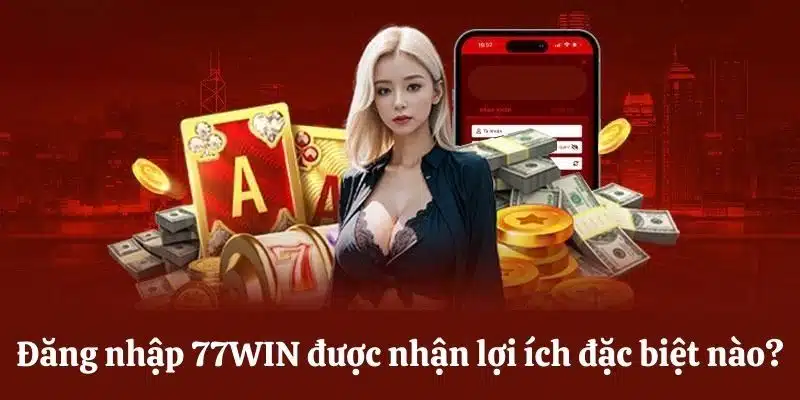 Lợi ích độc quyền 77win