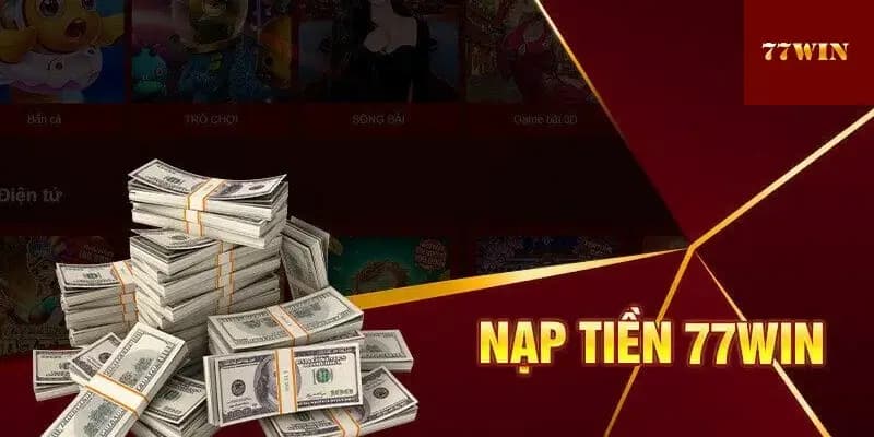 Các Bước nạp tiền tài khoản nhà cái 77Win chi tiết