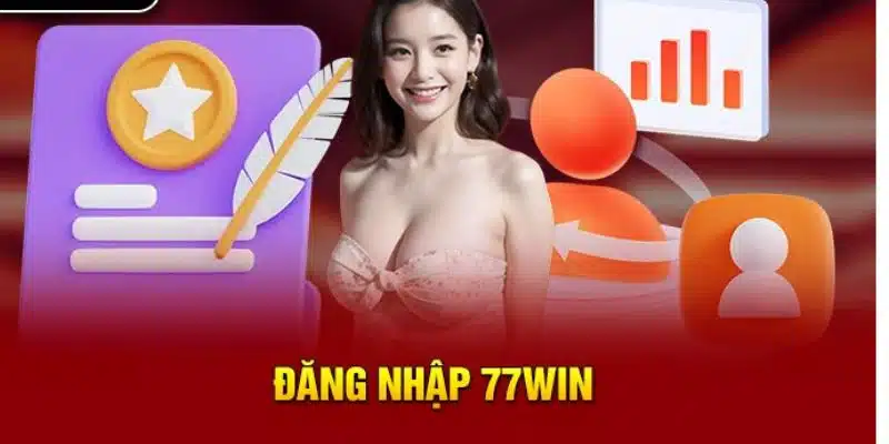 Đăng nhập 77Win nhà cái hàng đâu châu Á