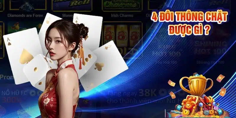 Bài tiến lên 4 đôi thông chặt được gì? Cùng nhà cái 77Win tìm hiểu